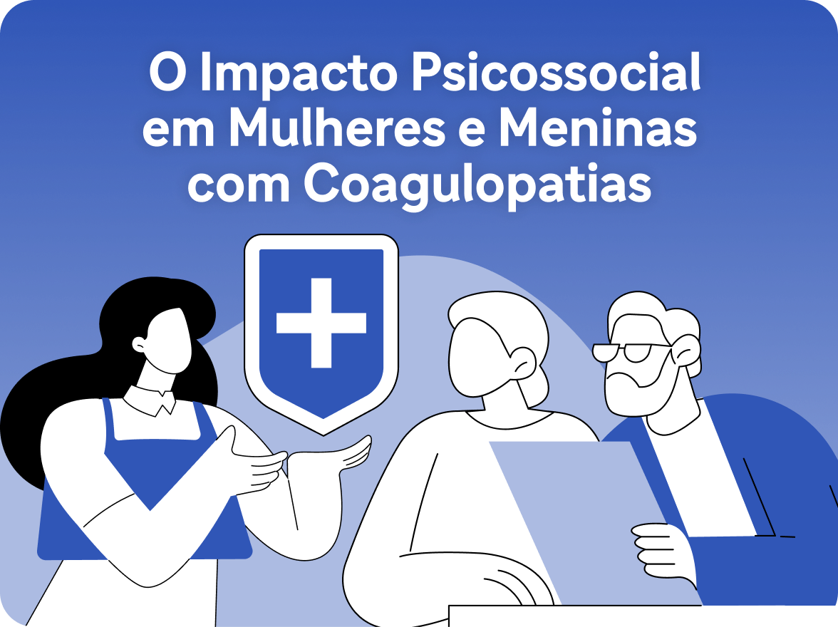 Vídeo –  O Impacto Psicossocial em Mulheres e Meninas com Coagulopatias